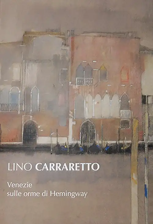 Lino Carraretto. Venezie sulle orme di Hemingway
