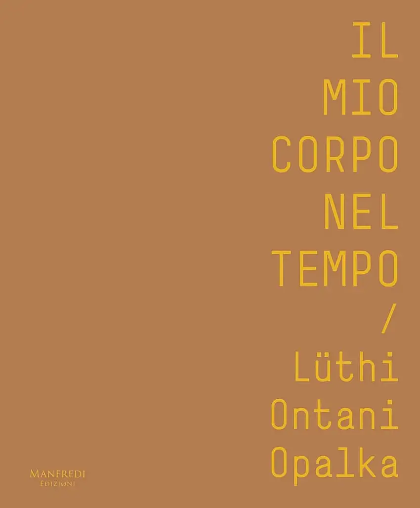 Il Mio Corpo nel Tempo/ Lüthi Ontani Opalka