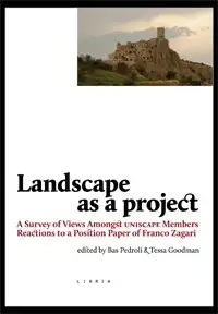 Landscape as a project : a survey of Views amongst UNISCAPE Members : Reaction to a Position Paper of Franco Zagari