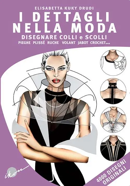 I dettagli nella moda. Disegnare colli e scolli, pieghe, plissé, ruche, volant, jabot, crochet