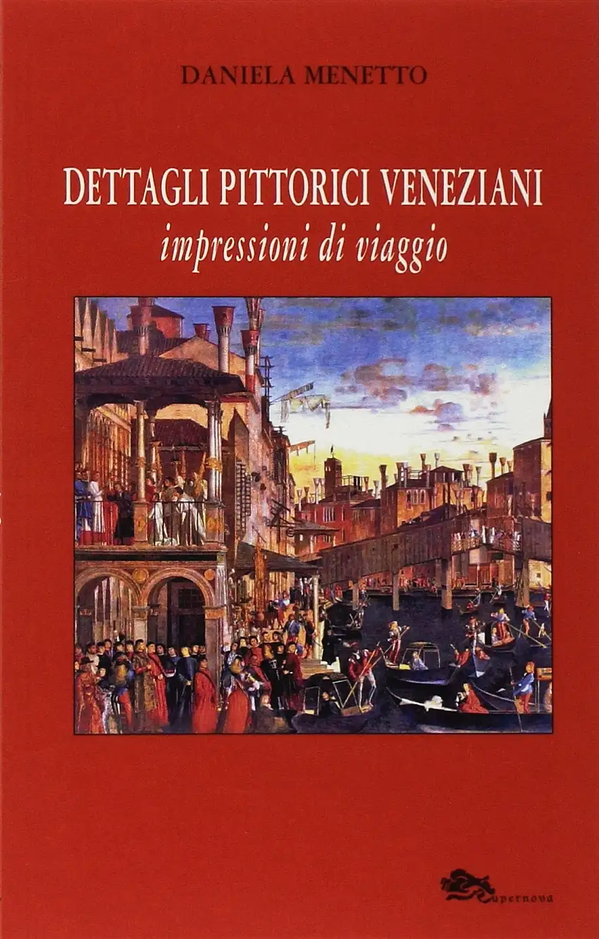 Dettagli Pittorici Veneziani. Impressioni di Viaggio