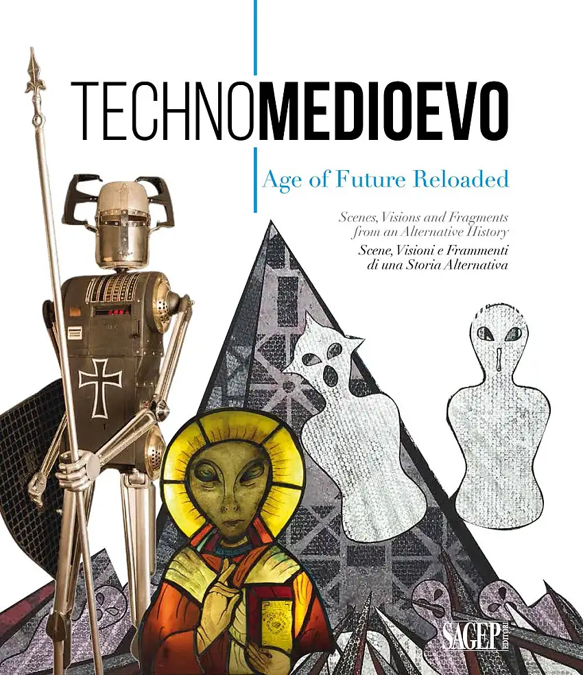 Techno Medioevo, Age of Future Reloaded. Scenes, Visions and Fragments from an Alternative History. Techno Medioevo. Scene, visioni e frammenti di una storia alternativa