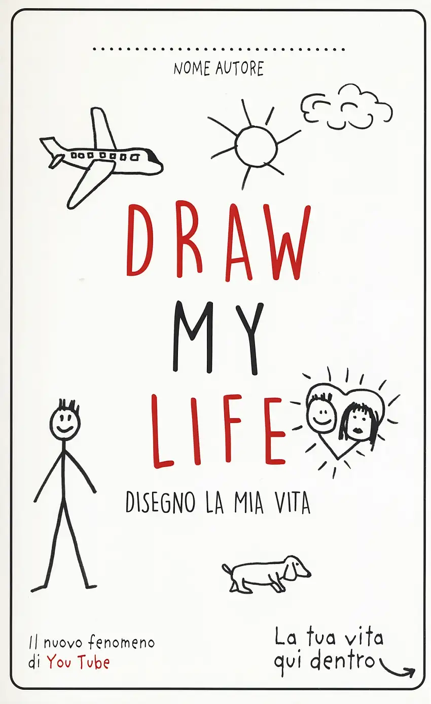 Draw my life. Disegno la mia vita. Nuova ediz