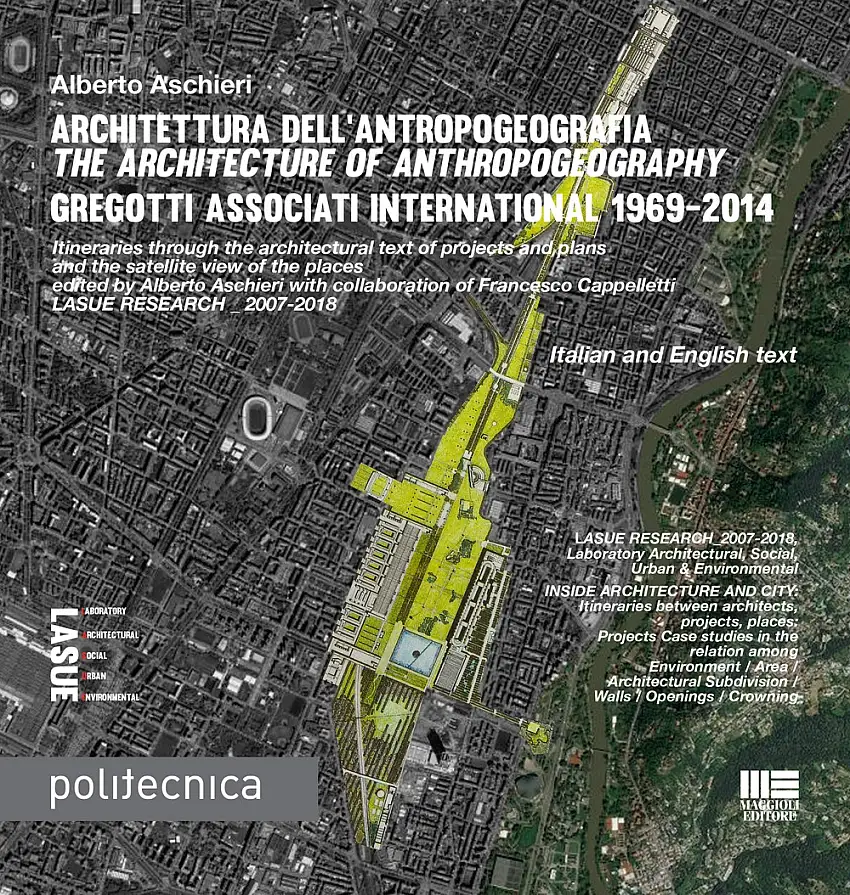 Architettura dell'antropogeografia-The architecture of anthropogeography. Gregotti Associati International 1969-2014