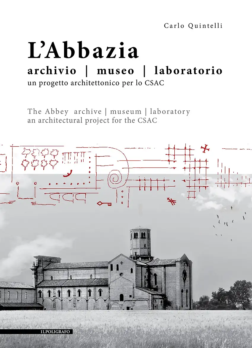 L'Abbazia. Archivio, museo, laboratorio. Un progetto architettonico per lo CSAC. The Abbey archive museum laboratory An architectural project for the CSAC