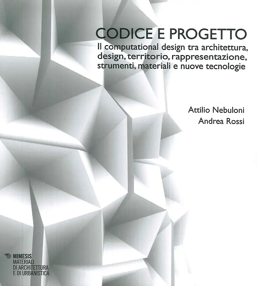 Codice e progetto. Il computational design tra architettura, design, territorio, reppresentazione, strumenti, materiali e nuove tecnologie