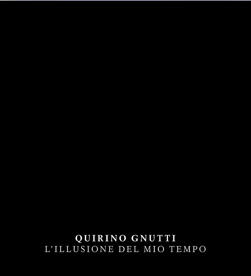 Quirino Gnutti. L'illusione del mio tempo. Catalogo della mostra
