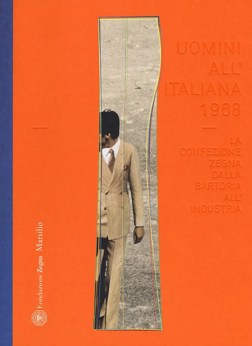 Uomini all'italiana 1968. La confezione Zegna dalla sartoria all'industria.