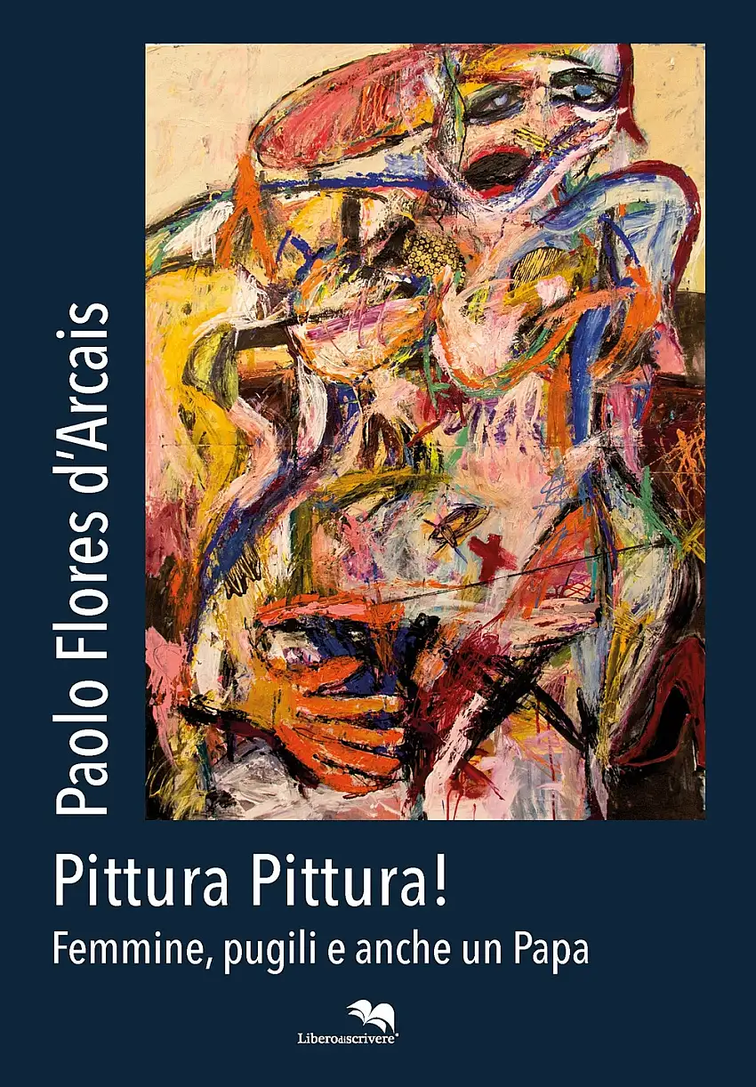 Paolo Flores D'Arcais. Pittura Pittura! Femmine, pugili e anche un Papa. Painting Painting! Females, boxers and even a Pope
