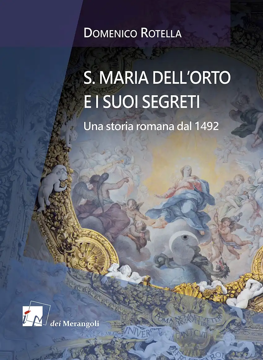S. Maria dell'Orto e i suoi segreti. Una storia romana dal 1492