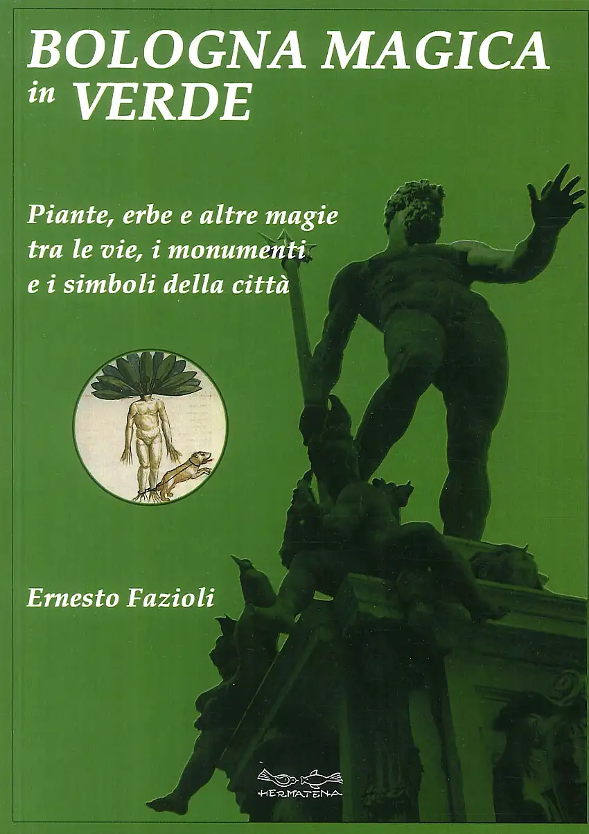 Bologna magica in verde. Piante, erbe e altre magie tra le vie, i monumenti e i simboli della città.