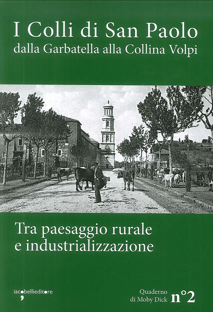 I colli di San Paolo. Dalla Garbatella alla Collina Volpi tra paesaggio rurale e industrializzazione