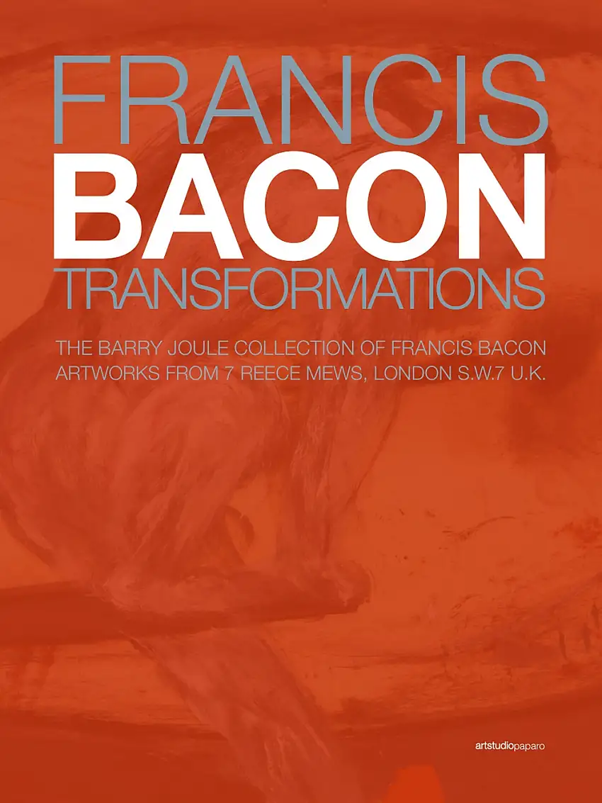 Francis Bacon. Transformations. The Barry Joule Collection of Francis Bacon artworks from 7 Reece Mews, London S.W.7 U.K.