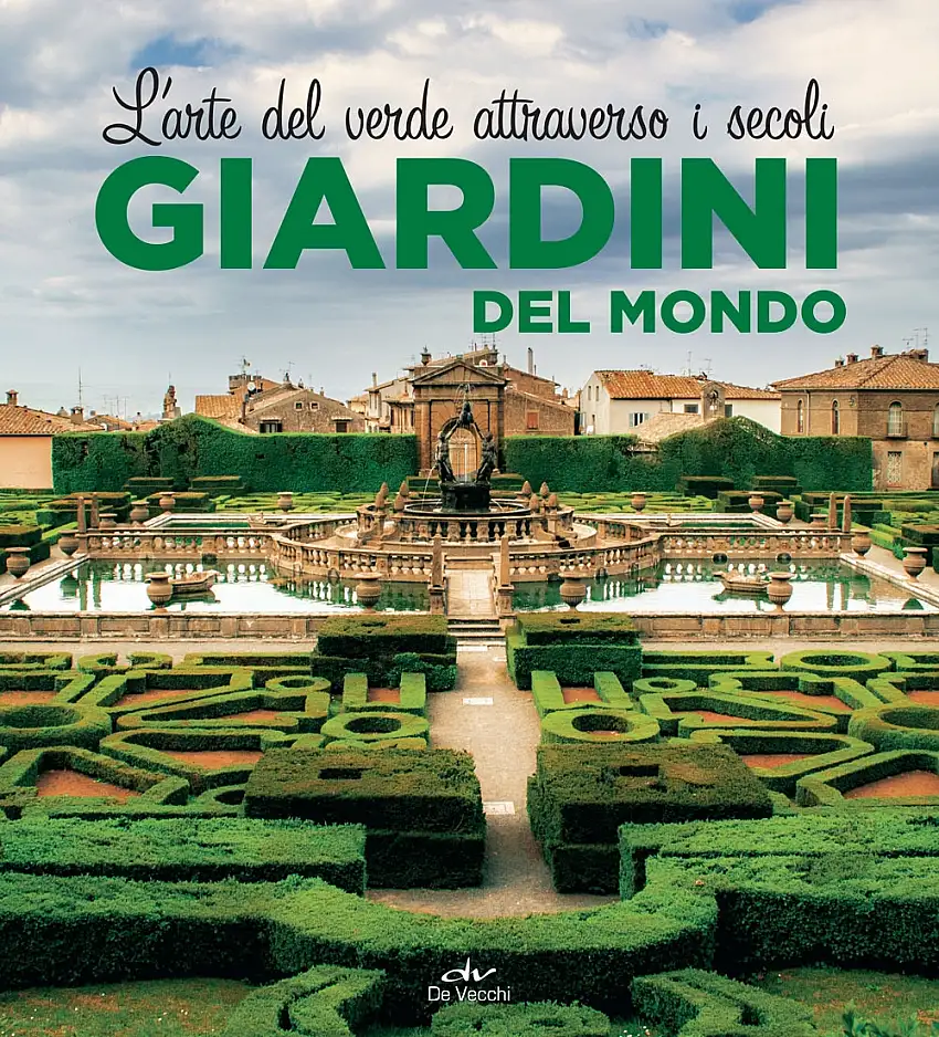 Giardini del mondo. L'arte del verde attraverso i secoli.