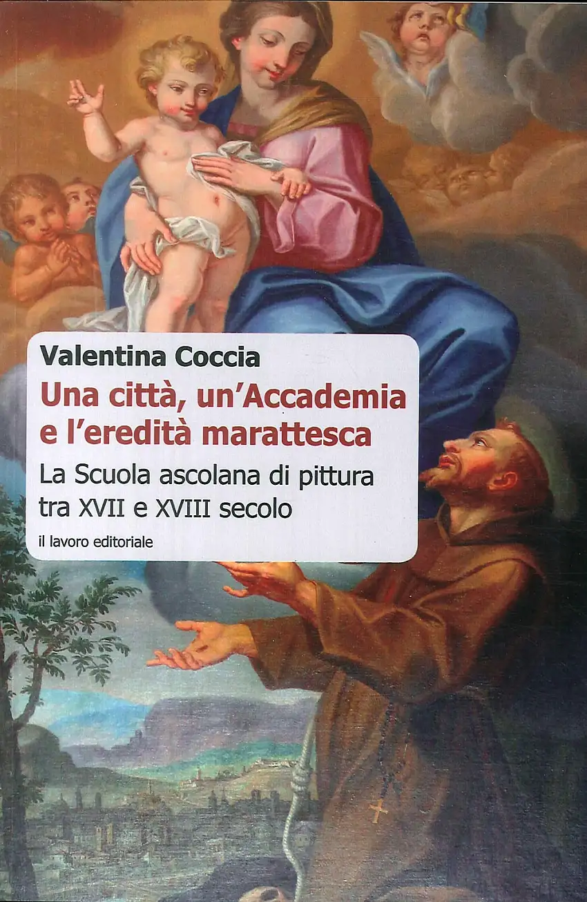 Una Città, un'Accademia e l'Eredità Marattesca. La scuola ascolana di pittura tra XVII e XVIII secolo.