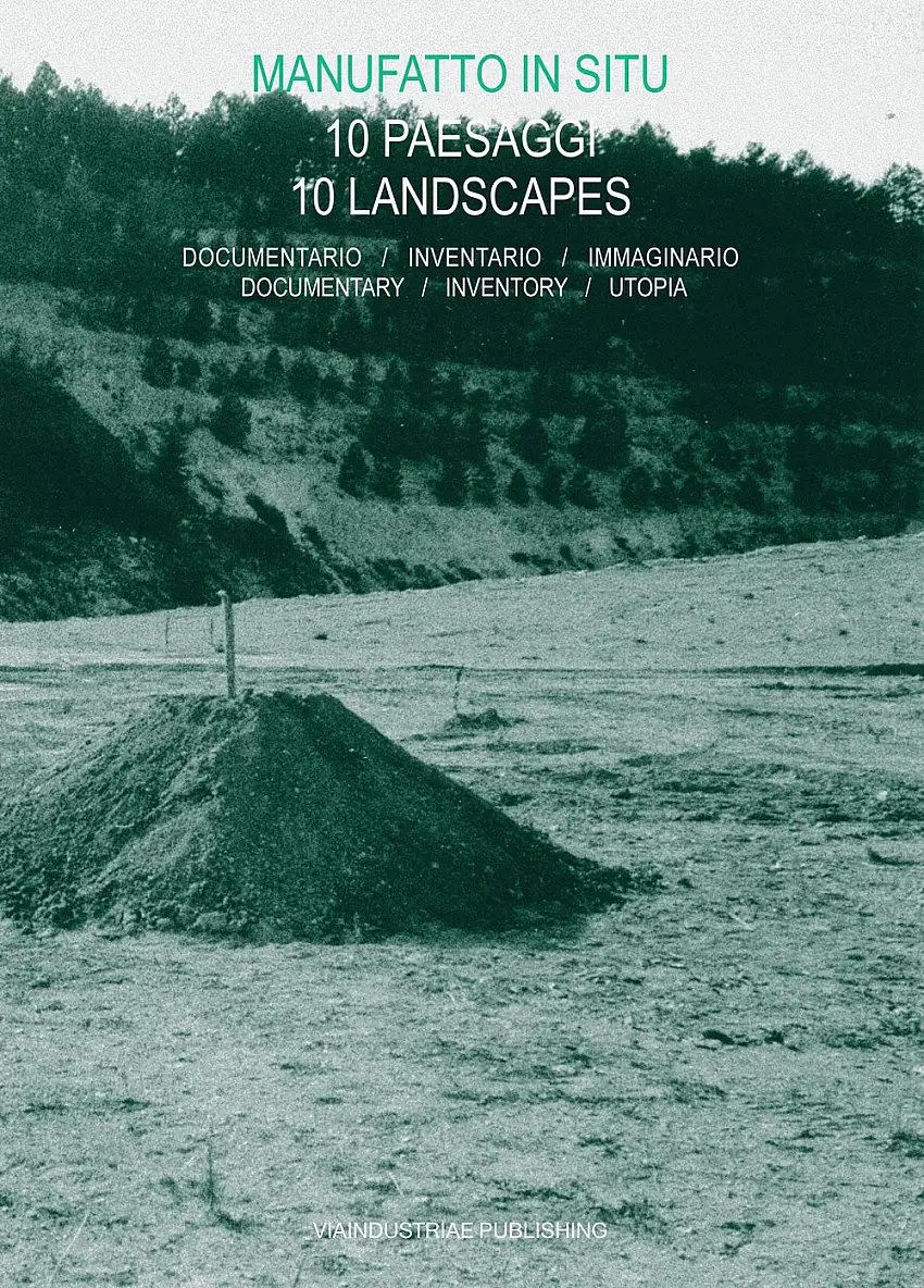 Manufatto in situ. 10 Landscapes. 10 Paesaggi. Documentary / Inventory / Utopia. Documentario / Inventario / Utopia.