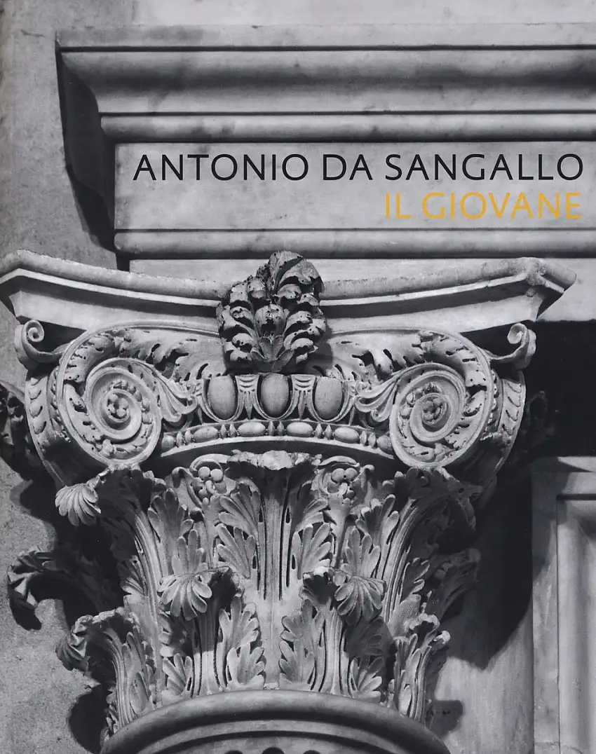 Antonio Da Sangallo il Giovane. Architettura e Decorazione da Leone X a Paolo LII.