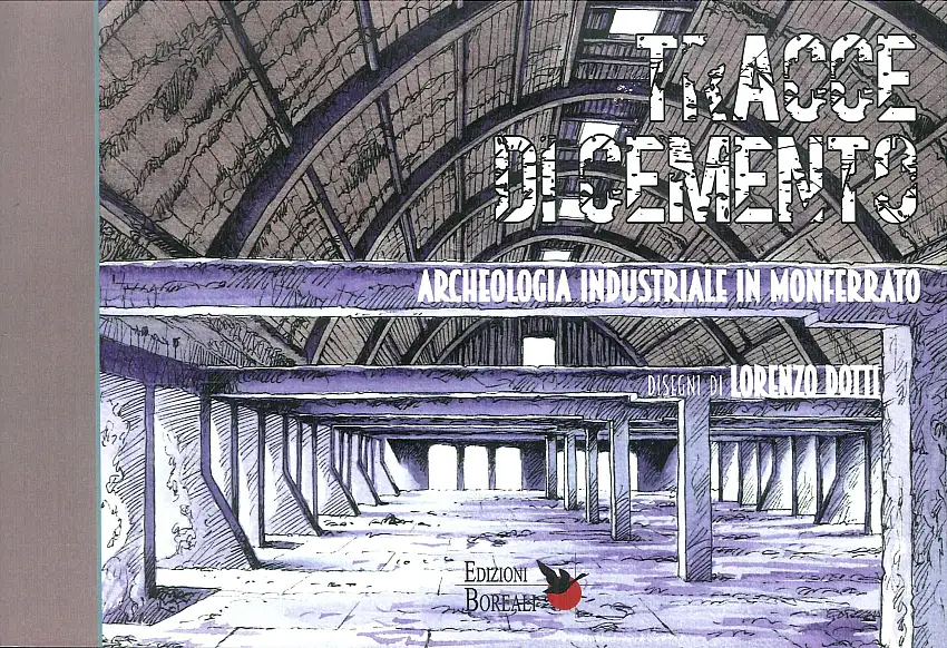 Tracce di cemento. Archeologia industriale in Monferrato.