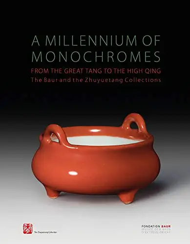 A millennium of monochromes. From the great Tang to the High Qing. The Baur and the Zhuyuetang Collections.
