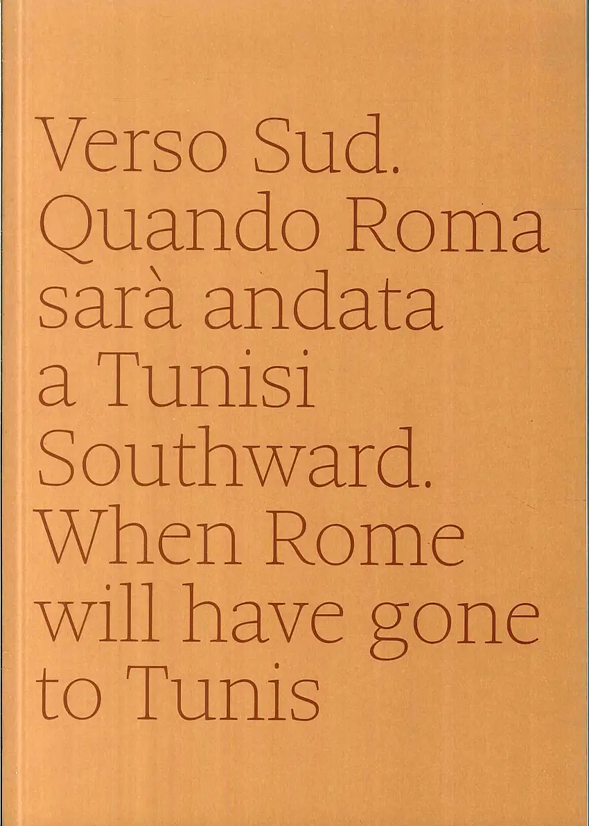 Verso sud. Quando Roma sarà andata a Tunisi. Southward. When Rome will have gone to Tunis