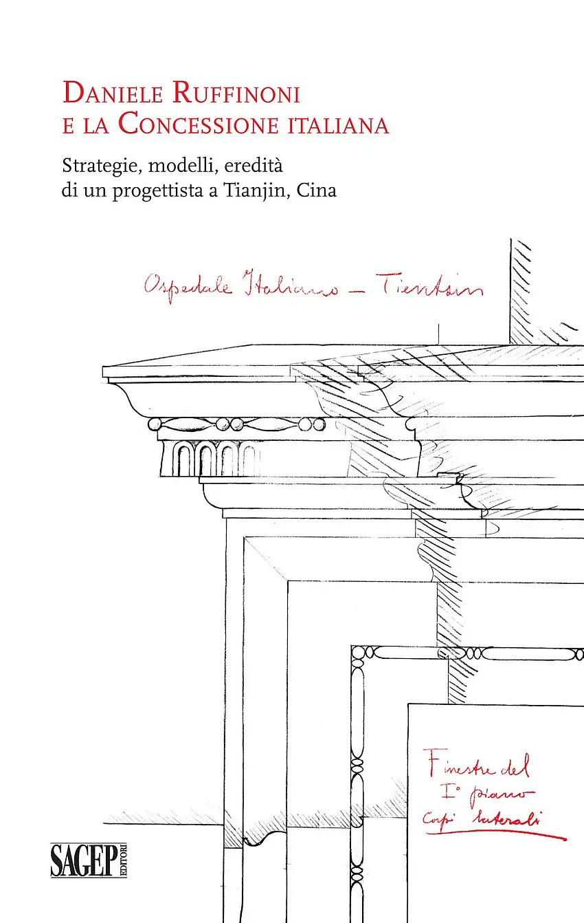 Daniele Ruffinoni e la Concessione Italiana. Strategie, modelli, eredità di un progettista a Tianjin, Cina