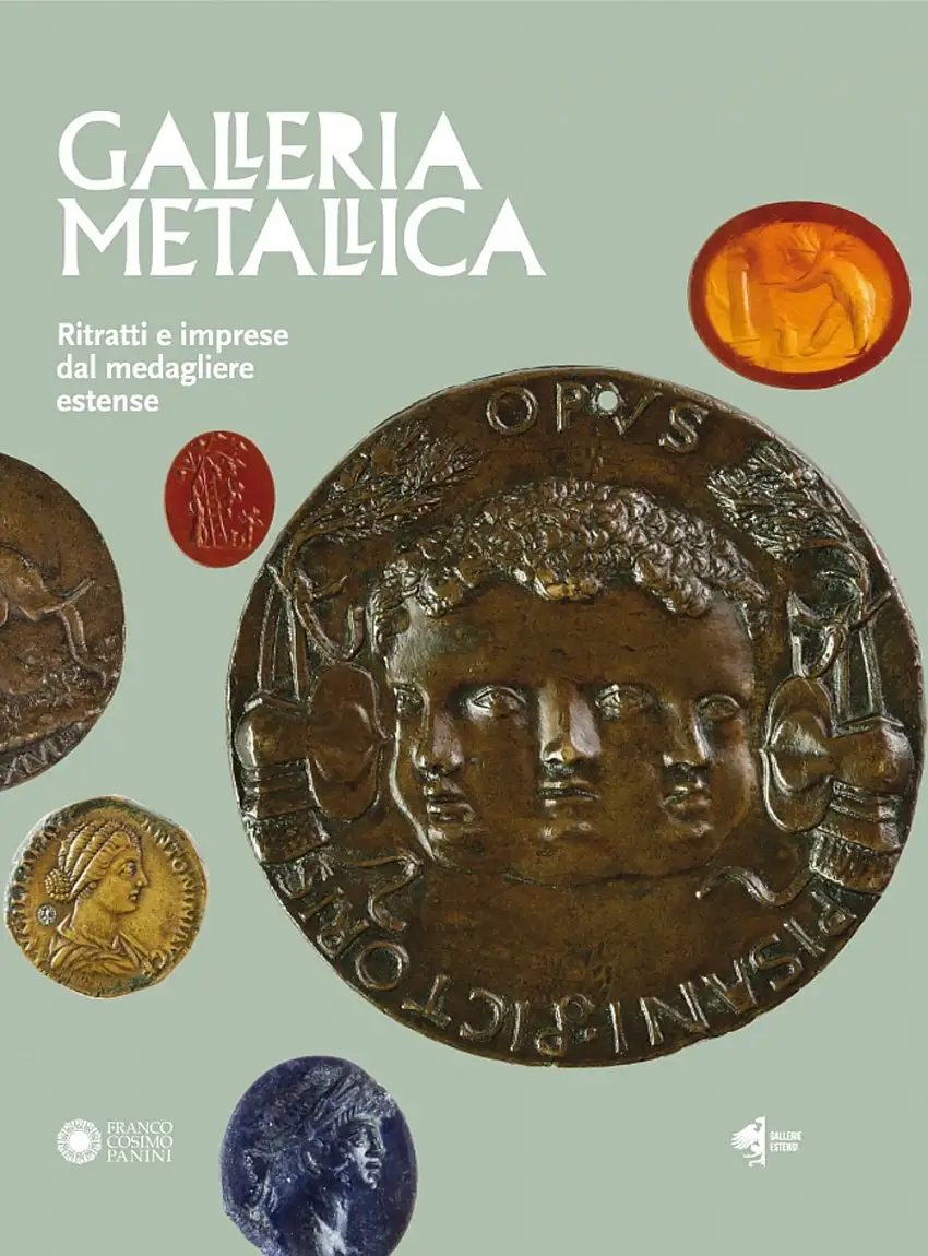 Galleria metallica. Ritratti e imprese dal medagliere estense.
