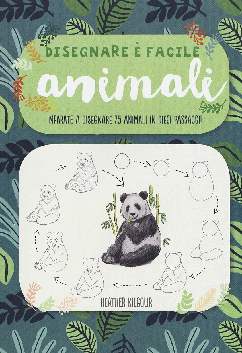 Animali. Imparate a disegnare 75 animali in dieci passaggi! Disegnare è facile