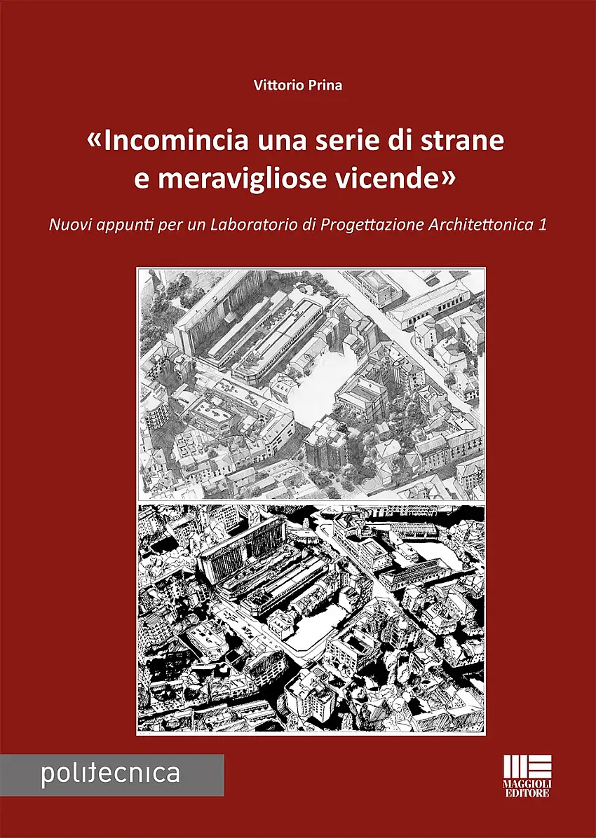 «Incomincia una serie di strane e meravigliose vicende». Nuovi appunti per un Laboratorio di progettazione architettonica 1