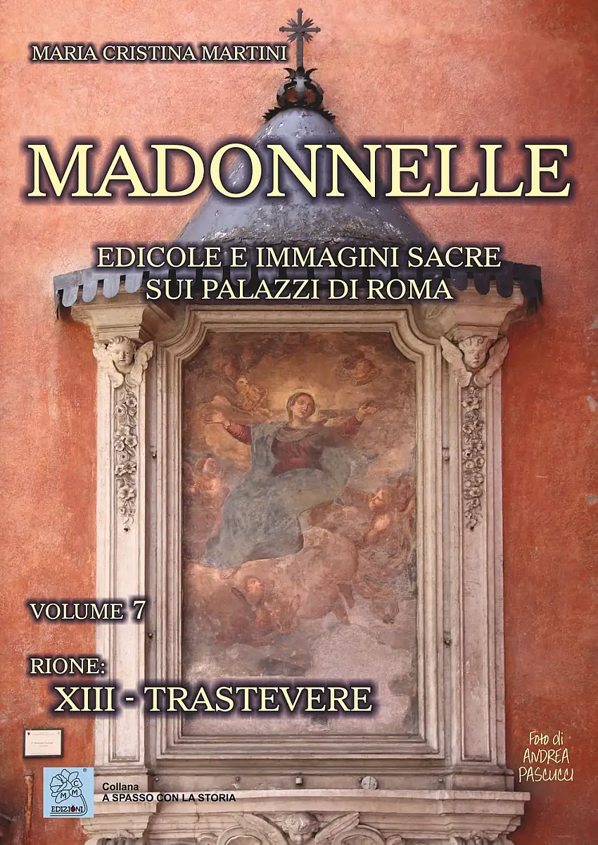 Madonnelle. Edicole e immagini sacre sui palazzi di Roma. Vol. 7. Rione: XIII - Trastevere