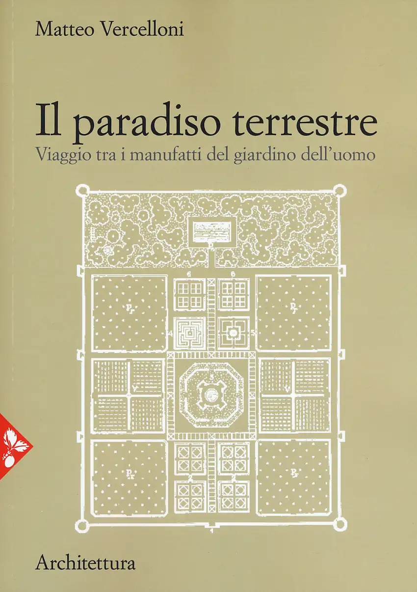 Il paradiso terrestre. Viaggio tra i manufatti del giardino dell'uomo