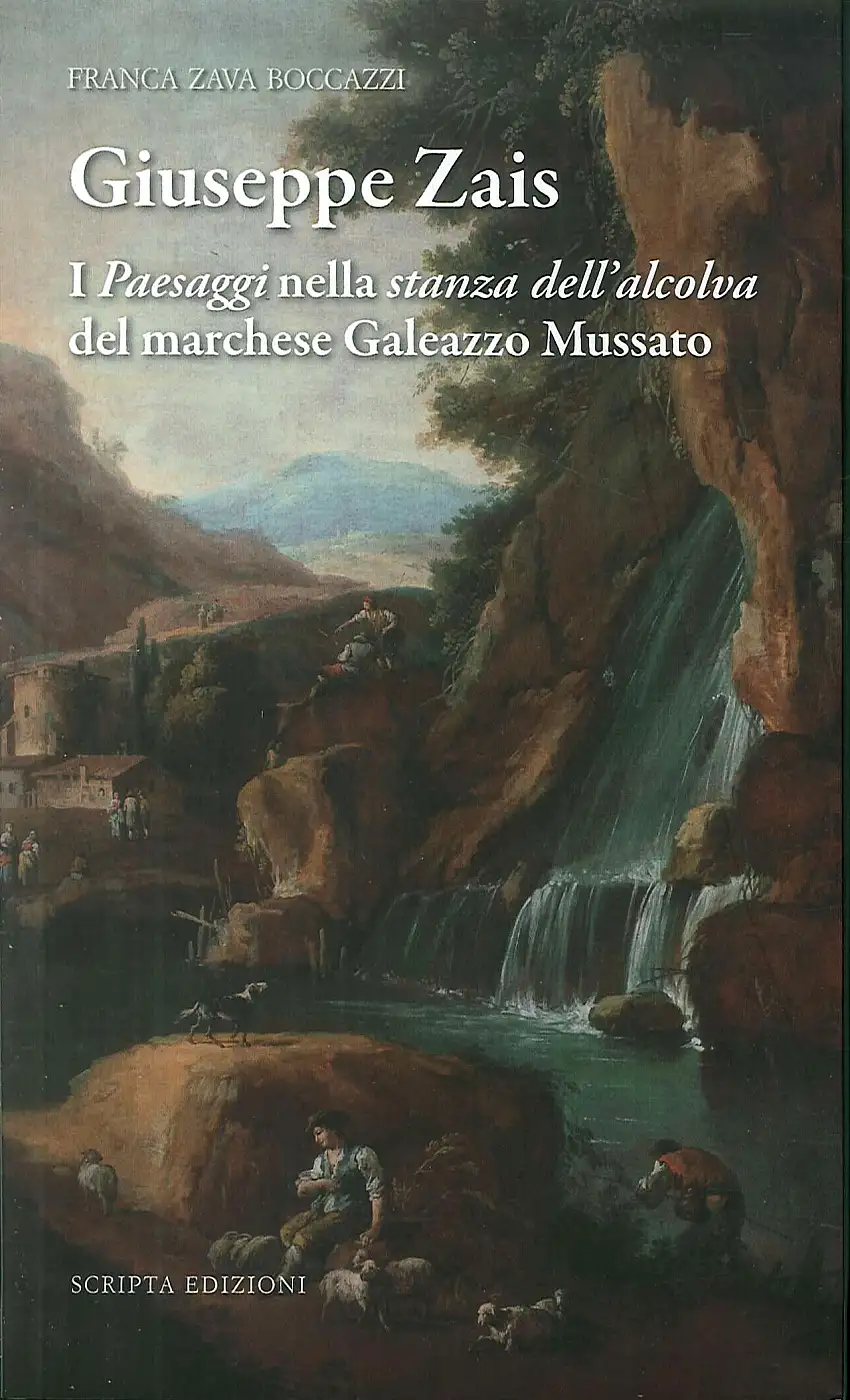 Giuseppe Zais. I «paesaggi» nella «stanza dell'alcova» del marchese Galeazzo Mussatto