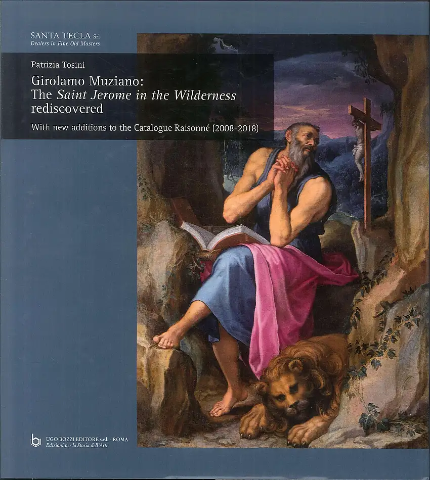 Girolamo Muziano ritrovato: il San Girolamo nel deserto. Con un nuovo catalogo ragionato dell'artista (2008-2018). Girolamo Muziano: The Saint Jerome in the Wilderness rediscovered. With New addition to the Catalogue Raisonné (2008-2018)