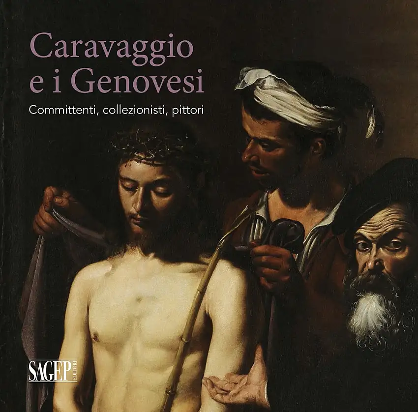 Caravaggio e i Genovesi. Committenti, Collezionisti, Pittori