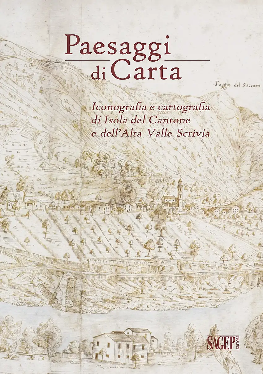 Paesaggi di Carta. Iconografia e Cartografia di Isola del Cantone e Dell'Alta Valle Scrivia