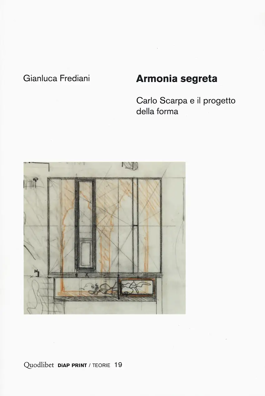 Armonia segreta. Carlo Scarpa e il progetto della forma