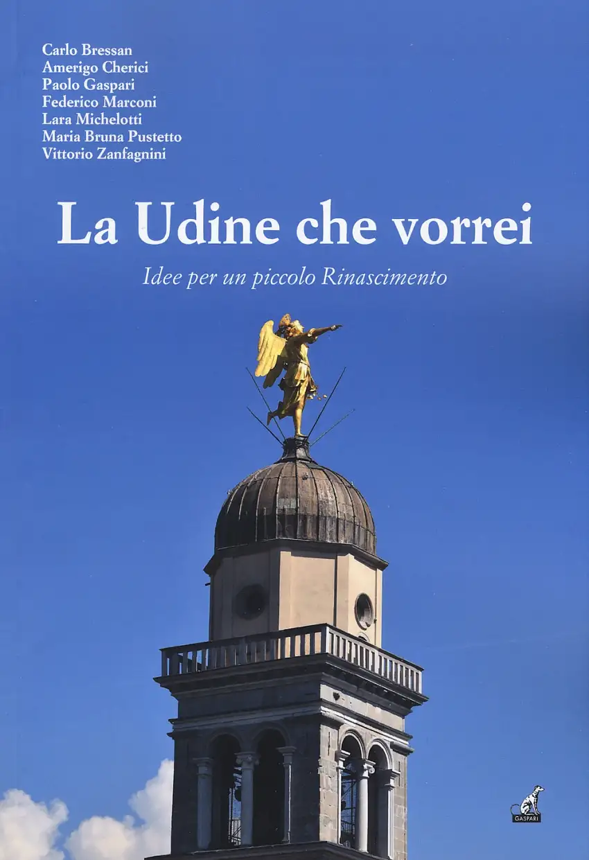 La Udine che vorrei. Idee per un piccolo Rinascimento