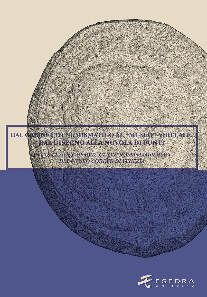 Dal Gabinetto numismatico al "Museo" virtuale, dal disegno alla nuvola di punti. La collezione di medaglioni romani imperiali del Museo Correr di Venezia