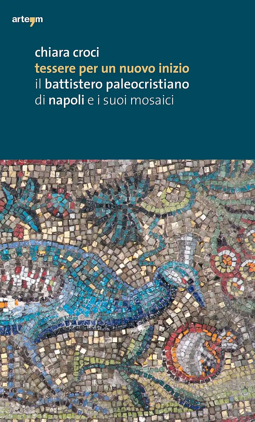 Tessere per un Nuovo Inizio. Il Battistero Paleocristiano di Napoli e i Suoi Mosaici