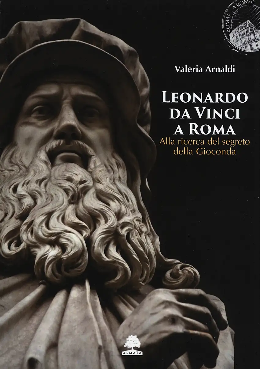 Leonardo da Vinci a Roma. Alla ricerca del segreto della Gioconda.