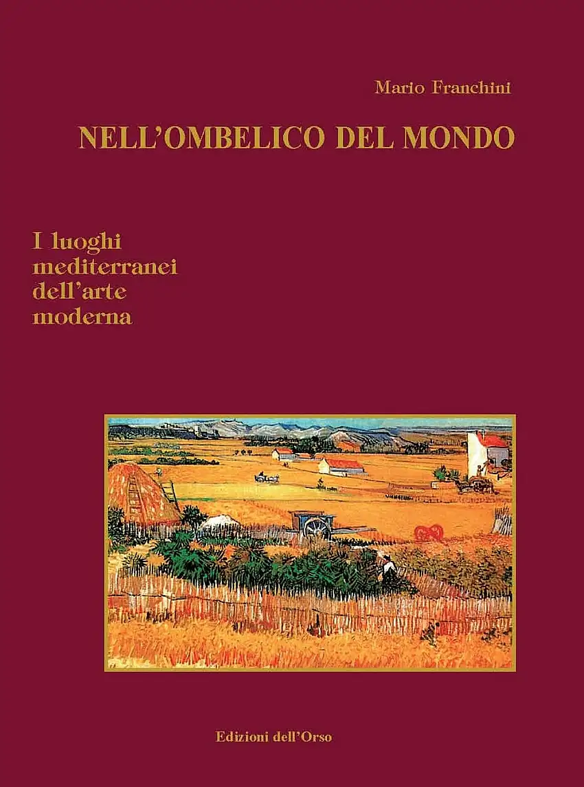 Nell'ombelico del mondo. I luoghi mediterranei dell'arte moderna.