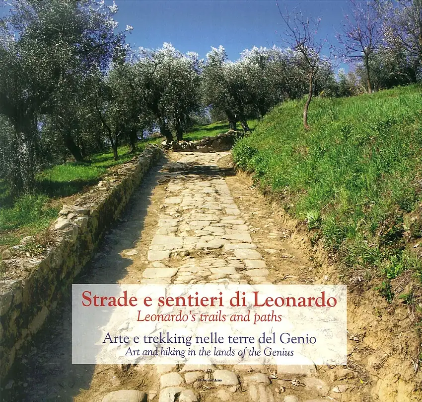 Strade e Sentieri di Leonardo. Leonardo's trails and paths. Arte e trekking nelle terre del Genio. Art and hiking in the lands of the Genius.