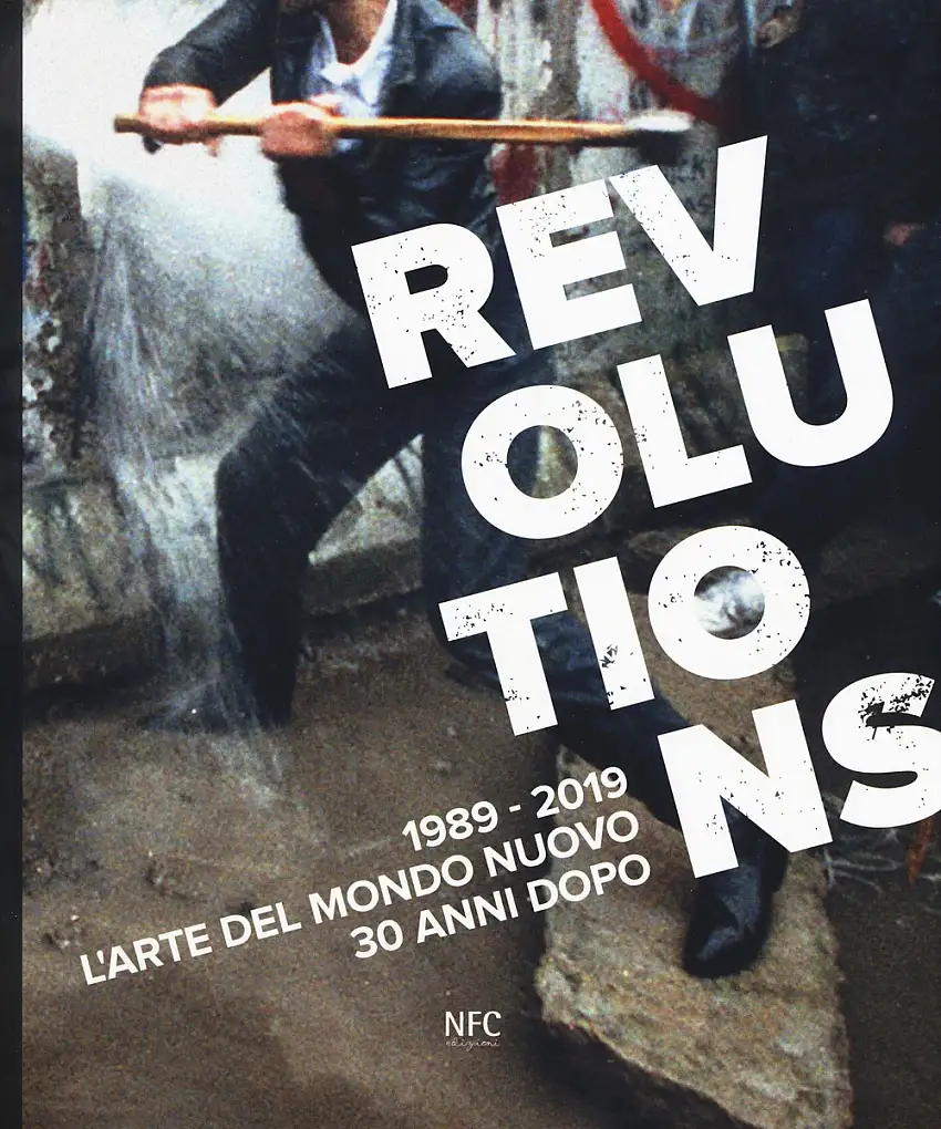 Revolutions 1989-2019. L'arte del mondo nuovo 30 anni dopo.