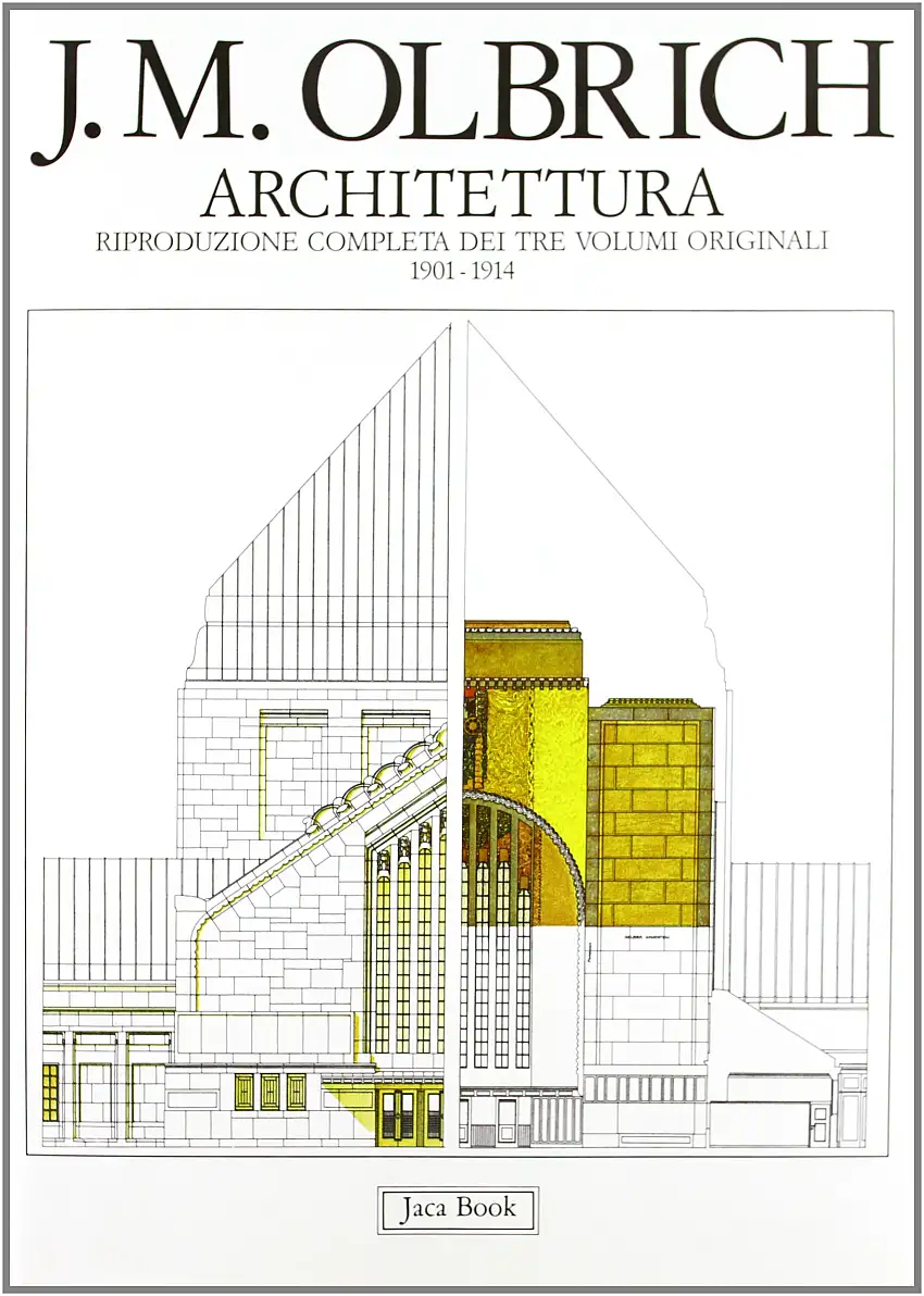 Joseph Maria Olbrich. Architettura. Riproduzione completa dei tre volumi originali, 1901-1914