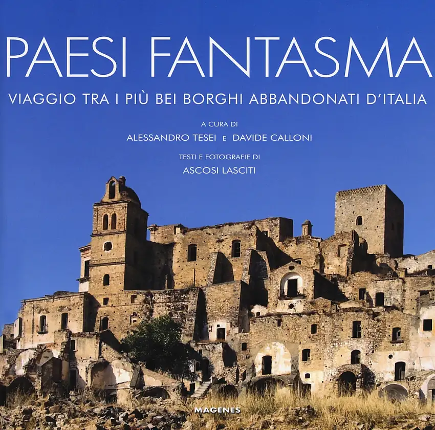 Paesi fantasma. Viaggio tra i più bei borghi abbandonati d'Italia