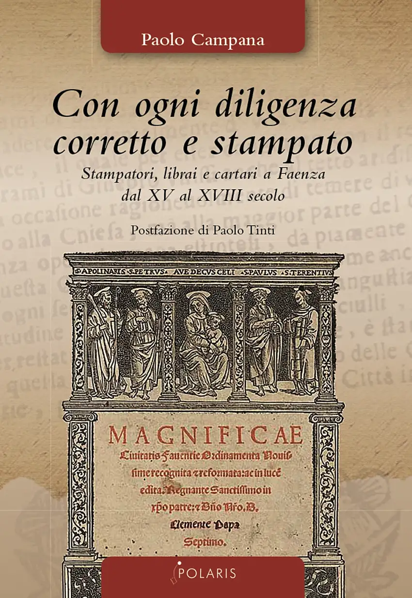 Con ogni diligenza corretto e stampato. Stampatori, librai e cartari a Faenza dal XV al XVIII secolo