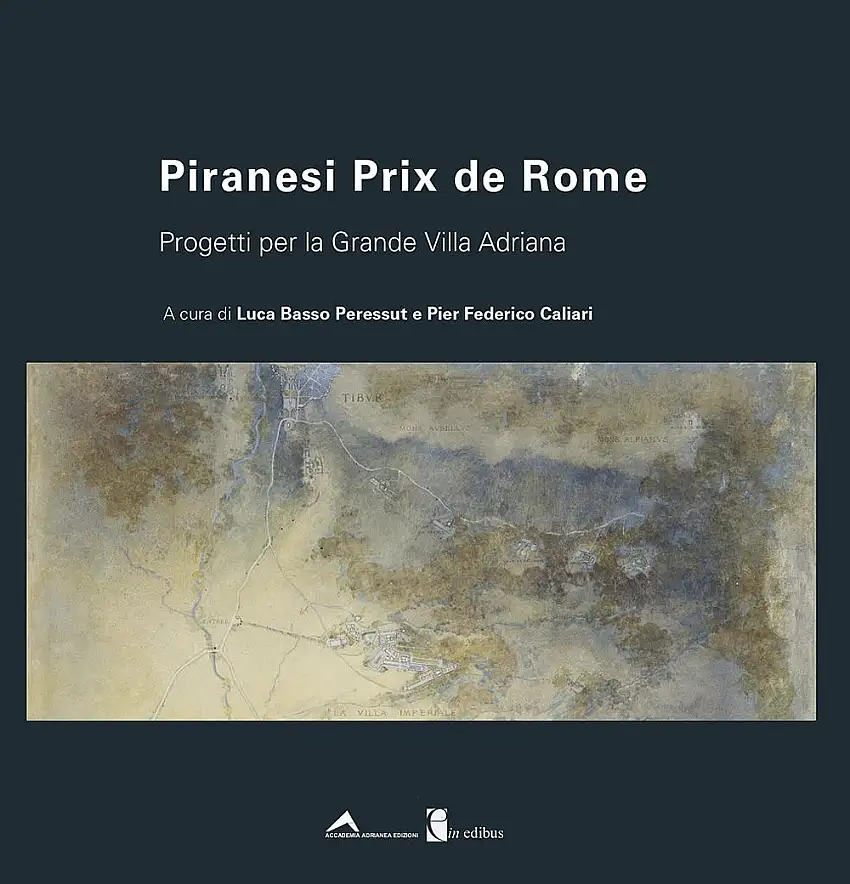 Piranesi Prix de Rome. Progetti per la Grande Villa Adriana.