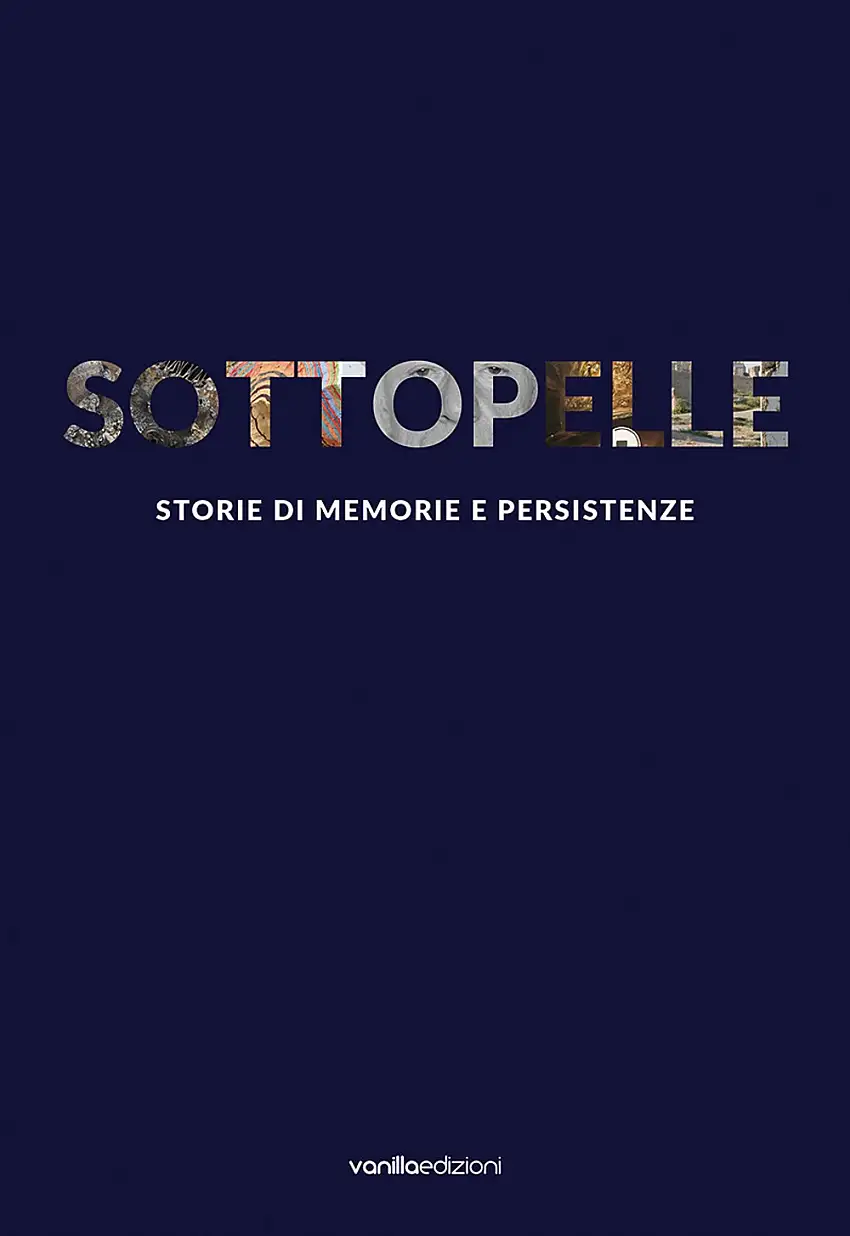 Sottopelle. Storie di memorie e persistenze.