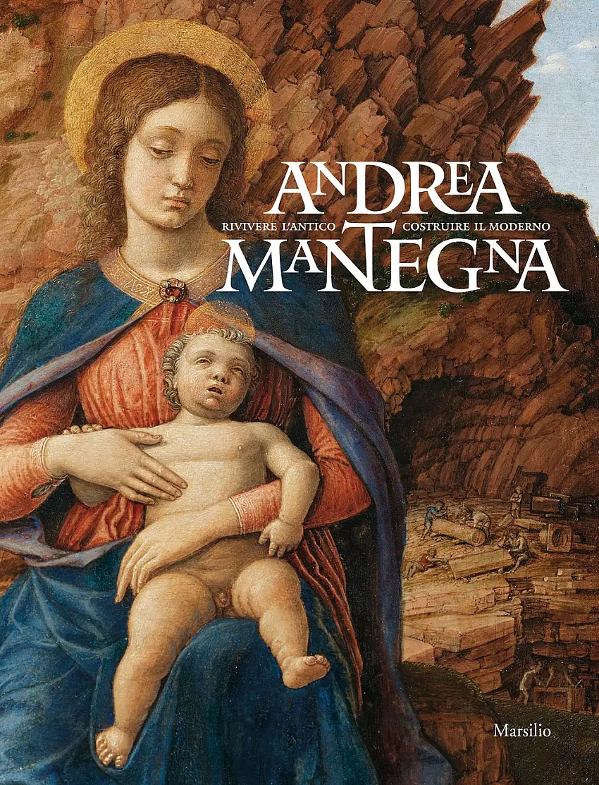 Andrea Mantegna. Rivivere l'antico, costruire il moderno