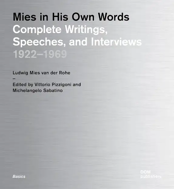 Mies in His Own Words.  Complete Writings, Speeches, and Interviews 1922 - 1969