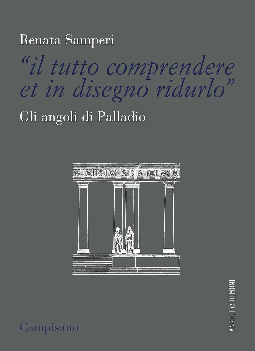 "Il Tutto Comprendere Et in Disegno Ridurlo". Gli Angoli di Palladio